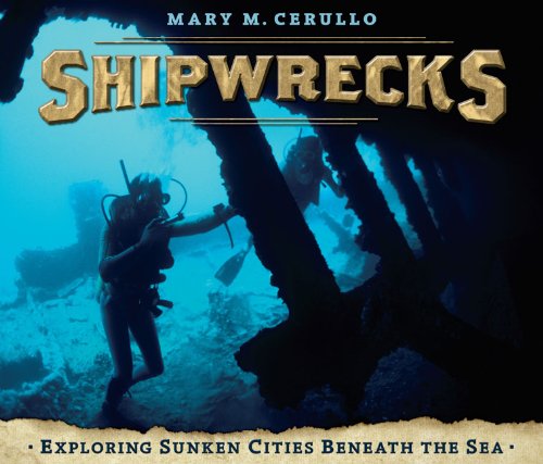Shipwrecks: Exploring Sunken Cities Beneath the Sea - Cerullo, Mary M.