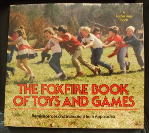 Stock image for THE FOXFIRE BOOK OF TOYS AND GAMES: Reminiscences and Instructions from Appalachia. for sale by Nelson & Nelson, Booksellers