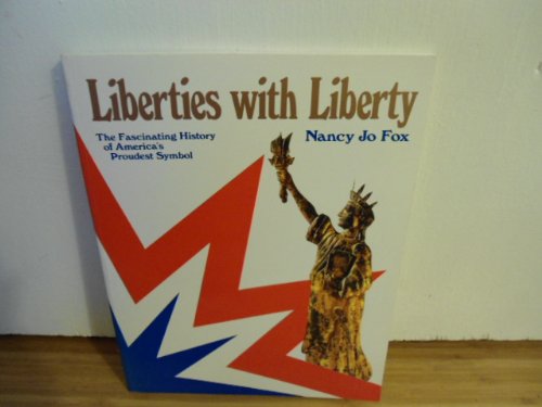 Liberties with Liberty; The Fascinating History of America's Proudest Symbol