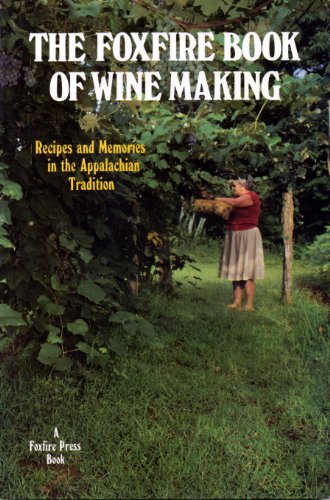 The Foxfire Book of Wine Making: Recipes and Memories in the Appalachian Tradition
