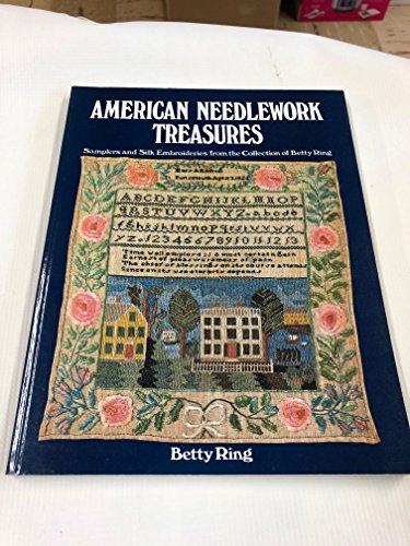 Stock image for American Needlework Treasures: Samplers and Silk Embroideries from the Collection of Betty Ring for sale by BooksRun