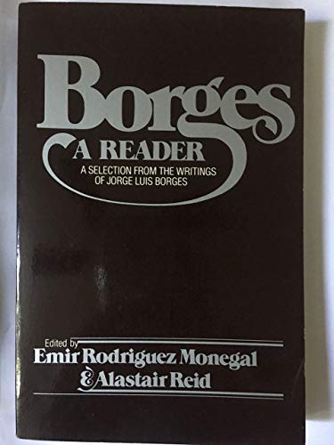 Beispielbild fr Borges: A Reader: A Selection from the Writings of Jorge Luis Borges zum Verkauf von Front Cover Books