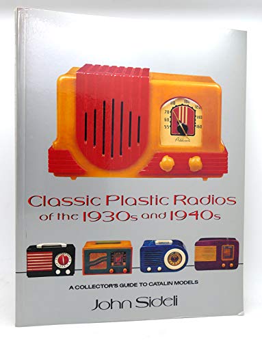 9780525483519: Classic Plastic Radios of the 1930's and 1940's: A Collector's Guide to Catalin Models