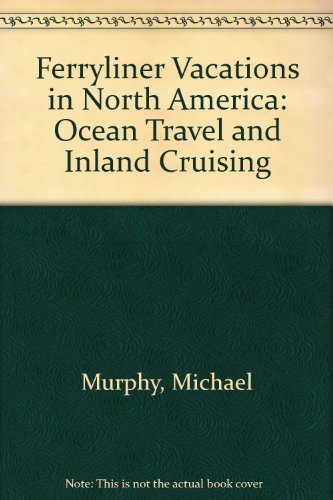 Ferryliner Vacations in North America: Ocean Travel and Inland Cruising (9780525483557) by Murphy, Michael; Murphy, Laura