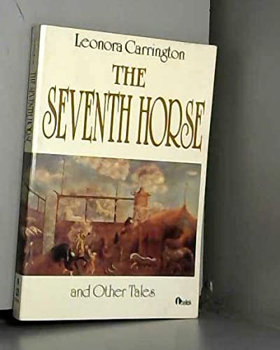 9780525483847: Carrington Leonora : Seventh Horse & Other Tales (Pbk)