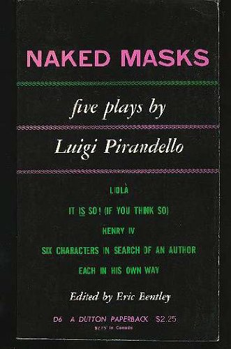 Stock image for NAKED MASKS,FIVE PLAYS 5 INCLUDES; LIOLA; IT IS SO; HENRY IV; 6 SIX CHARACTERS IN SEARCH OF AN AUTHOR; EACH IN HIS OWN WAY for sale by WONDERFUL BOOKS BY MAIL