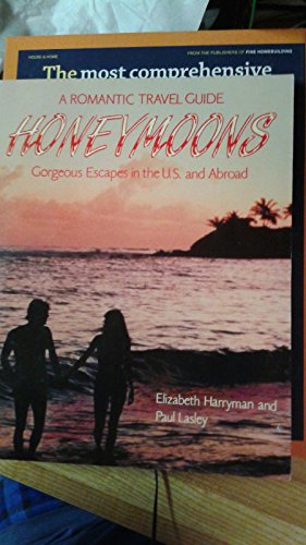 Honeymoons A Romantic Travel Guide (Gorgeous Escapes in the U.S. And Abroad)