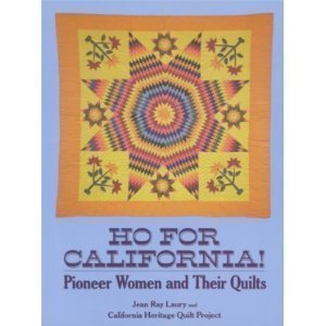 Beispielbild fr Ho for California!: Pioneer Women and Their Quilts zum Verkauf von Half Price Books Inc.