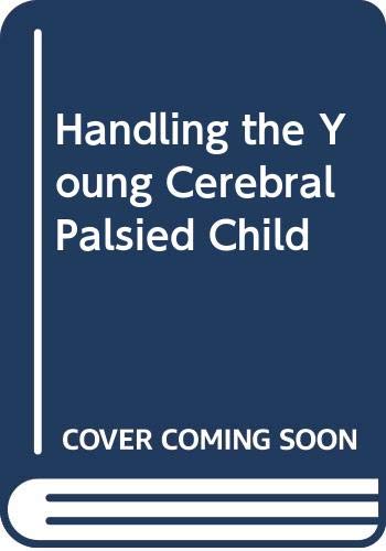 9780525485599: Title: Handling the Young Cerebral Palsied Child