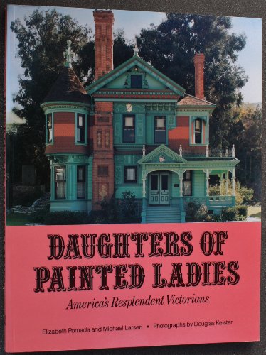 Beispielbild für Daughters of Painted Ladies: America's Resplendent Victorians zum Verkauf von Front Cover Books