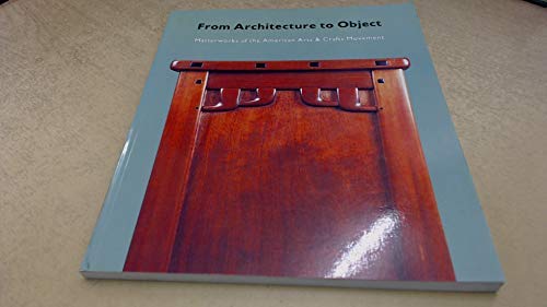Beispielbild fr From Architecture to Object : Masterworks of the American Arts and Crafts Movement zum Verkauf von Better World Books