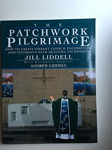 Imagen de archivo de The Patchwork Pilgrimage: How to Create Vibrant Church Decorations with Quilting Techniques a la venta por Front Cover Books