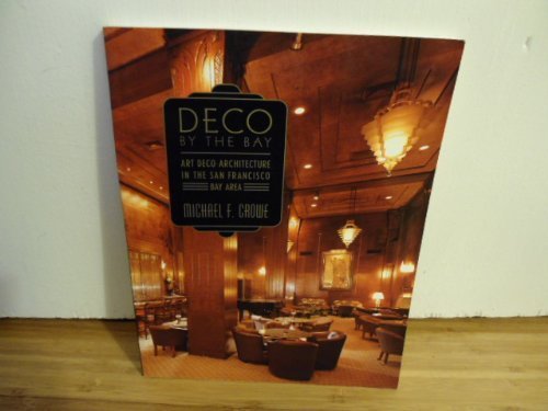 Stock image for Deco by the Bay: Art Deco Architecture in the San Francisco Bay Area for sale by Front Cover Books