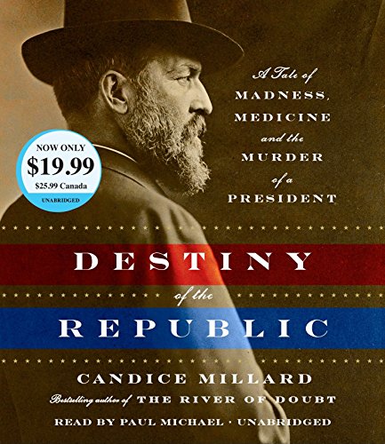 Beispielbild fr Destiny of the Republic: A Tale of Madness, Medicine and the Murder of a President zum Verkauf von GoldenDragon