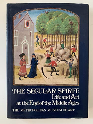 Beispielbild fr The Secular Spirit : Life and Art at the End of the Middle Ages zum Verkauf von Better World Books