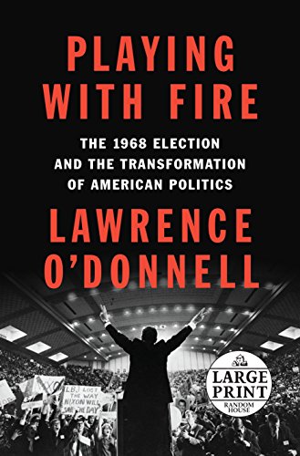 9780525498834: Playing with Fire: The 1968 Election and the Transformation of American Politics