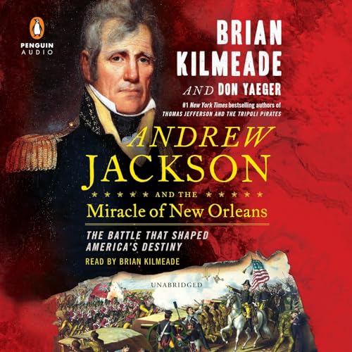 Stock image for Andrew Jackson and the Miracle of New Orleans: The Battle That Shaped America's Destiny for sale by SecondSale