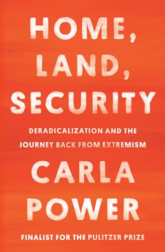 9780525510574: Home, Land, Security: Deradicalization and the Journey Back from Extremism