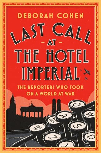 Beispielbild fr Last Call at the Hotel Imperial : The Reporters Who Took on a World at War zum Verkauf von Better World Books