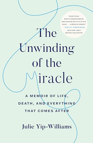 Stock image for The Unwinding of the Miracle: A Memoir of Life, Death, and Everything That Comes After for sale by SecondSale