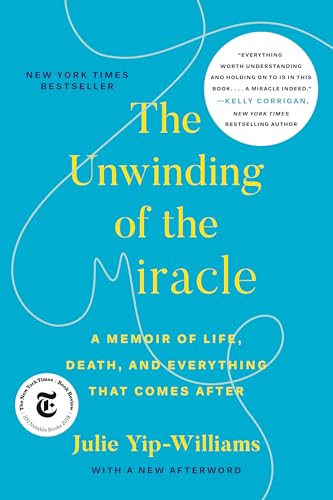 9780525511373: The Unwinding of the Miracle: A Memoir of Life, Death, and Everything That Comes After