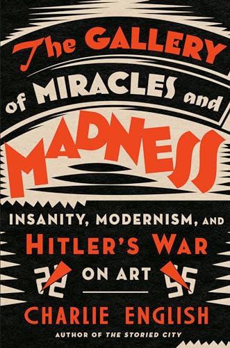 Imagen de archivo de The Gallery of Miracles and Madness: Insanity, Modernism, and Hitlers War on Art a la venta por Goodwill