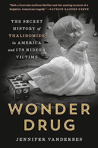 Beispielbild fr Wonder Drug : The Secret History of Thalidomide in America and Its Hidden Victims zum Verkauf von Better World Books