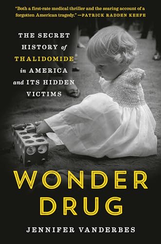9780525512264: Wonder Drug: The Secret History of Thalidomide in America and Its Hidden Victims