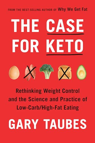 9780525520061: The Case for Keto: Rethinking Weight Control and the Science and Practice of Low-Carb/High-Fat Eating