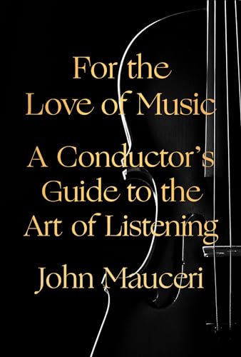 Beispielbild fr For the Love of Music : A Conductor's Guide to the Art of Listening zum Verkauf von Better World Books