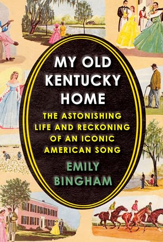 Stock image for My Old Kentucky Home: The Astonishing Life and Reckoning of an Iconic American Song for sale by Seattle Goodwill