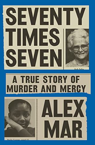 9780525522157: Seventy Times Seven: A True Story of Murder and Mercy