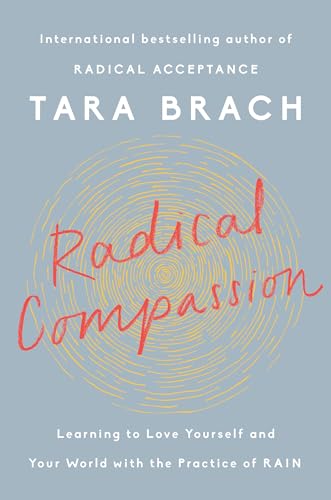 Stock image for Radical Compassion: Learning to Love Yourself and Your World with the Practice of RAIN for sale by SecondSale