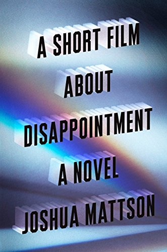 Stock image for A Short Film about Disappointment : A Novel for sale by Better World Books