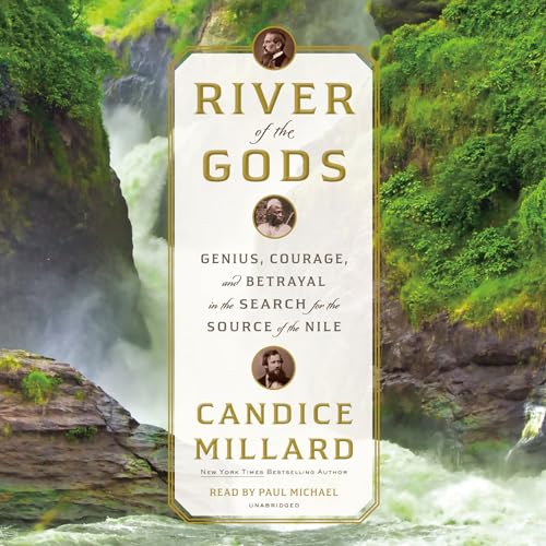 9780525524076: River of the Gods: Genius, Courage, and Betrayal in the Search for the Source of the Nile