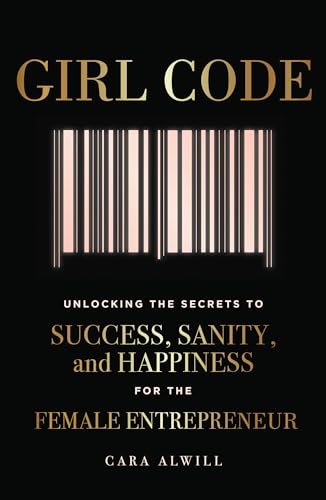 Stock image for Girl Code: Unlocking the Secrets to Success, Sanity, and Happiness for the Female Entrepreneur for sale by Gulf Coast Books