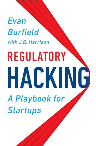 

Regulatory Hacking: A Playbook for Startups