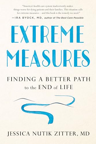 Beispielbild fr Extreme Measures: Finding a Better Path to the End of Life zum Verkauf von BookOutlet