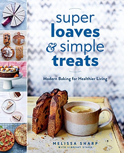 Imagen de archivo de Super Loaves and Simple Treats: Modern Baking for Healthier Living: A Baking Book a la venta por Once Upon A Time Books