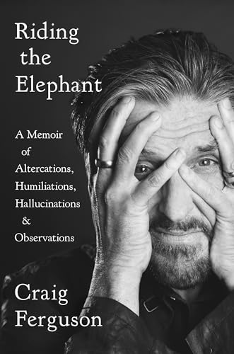 9780525533917: Riding The Elephant: A memoir of Altercations, Humiliations, Hallucinations, and Observations