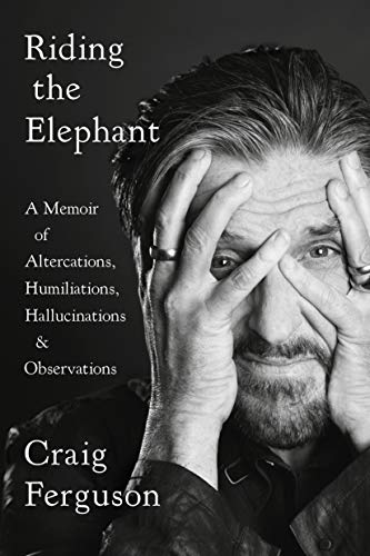 9780525533924: Riding the Elephant: A Memoir of Altercations, Humiliations, Hallucinations, and Observations