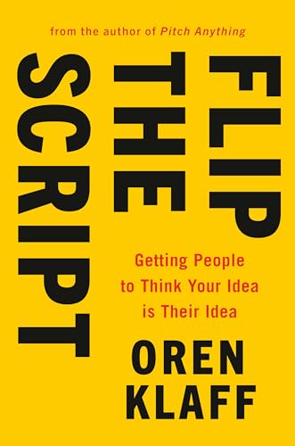 Beispielbild fr Flip the Script: Getting People to Think Your Idea Is Their Idea zum Verkauf von WorldofBooks
