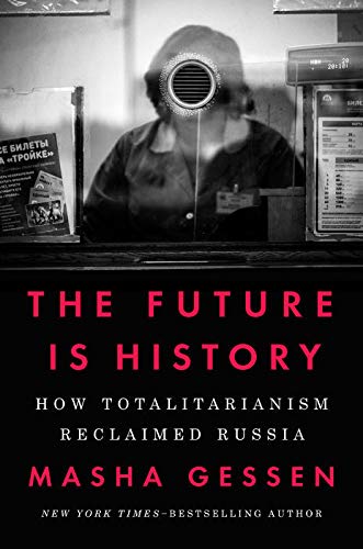 9780525534068: The Future Is History: How Totalitarianism Reclaimed Russia