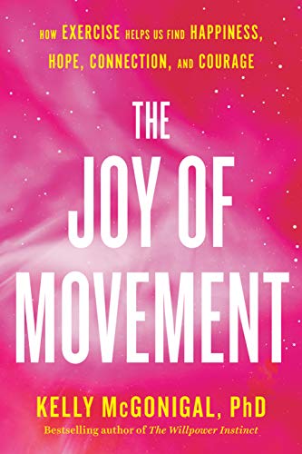 Beispielbild fr The Joy of Movement : How Exercise Helps Us Find Happiness, Hope, Connection, and Courage zum Verkauf von Better World Books