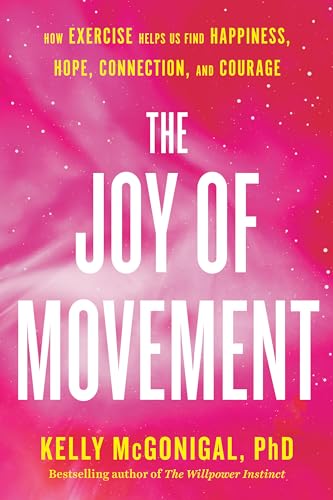 Imagen de archivo de The Joy of Movement: How Exercise Helps Us Find Happiness, Hope, Connection, and Courage a la venta por ThriftBooks-Reno