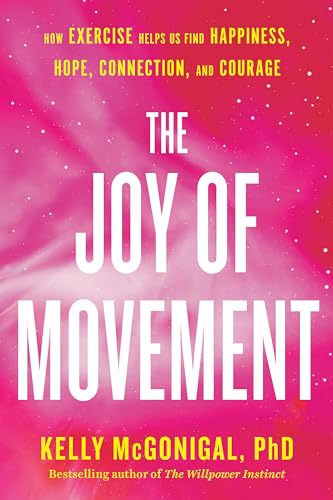 Stock image for The Joy of Movement: How exercise helps us find happiness, hope, connection, and courage for sale by Half Price Books Inc.