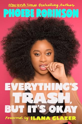 9780525534167: Everything's Trash, But It's Okay: Phoebe Robinson