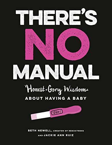 Beispielbild fr There's No Manual: Honest and Gory Wisdom About Having a Baby zum Verkauf von Half Price Books Inc.