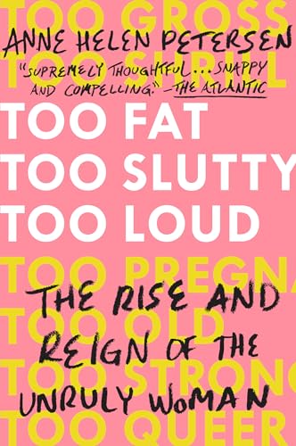 Beispielbild fr Too Fat, Too Slutty, Too Loud: The Rise and Reign of the Unruly Woman zum Verkauf von BooksRun