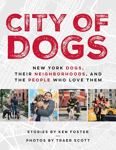 Stock image for City of Dogs: New York Dogs, Their Neighborhoods, and the People Who Love Them for sale by Cronus Books